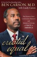 Created Equal: The Painful Past, Confusing Present, and Hopeful Future of Race in America di Ben Carson edito da CTR STREET