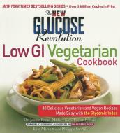 The New Glucose Revolution Low GI Vegetarian Cookbook: 80 Delicious Vegetarian and Vegan Recipes Made Easy with the Glyc di Dr Jennie Brand-Miller, Kate Marsh, Kaye Foster-Powell edito da DA CAPO LIFELONG BOOKS