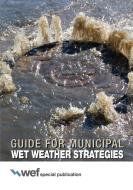 Guide for Municipal Wet Weather Strategies di Water Environment Federation edito da Water Environment Federation
