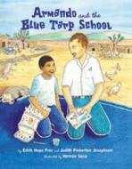 Armando and the Blue Tarp School di Edith Hope Fine, Judith Pinkerton Josephson edito da Lee & Low Books