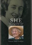 She: The Old Woman Who Took Over My Life di Kathryn Tucker Windham edito da NewSouth