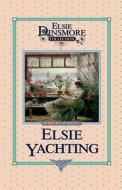 Elsie Yachting with the Raymonds, Book 16 di Martha Finley edito da Sovereign Grace Publishers Inc.