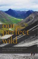 Our Perfect Wild - Ray & Barbara Bane′s Journeys and the Fate of Far North di Kaylene Johnson-sulliva edito da University of Chicago Press