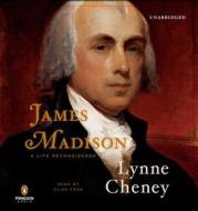 James Madison: A Life Reconsidered di Lynne Cheney edito da Penguin Audiobooks