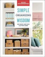 Good Housekeeping Simple Organizing Wisdom: 500+ Quick & Easy Clutter Cures di Good Housekeeping, Laurie Jennings edito da HEARST BOOKS