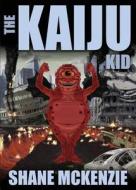 The Kaiju Kid di Shane Mckenzie edito da ERASERHEAD PR