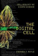 The Digital Cell: Cell Biology as a Data Science di Stephen J. Royle edito da COLD SPRING HARBOR LABORATORY
