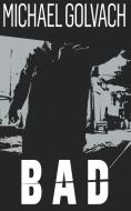Bad di Michael Golvach edito da Evolved Publishing