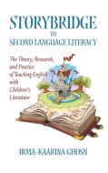 Storybridge to Second Language Literacy di Irma-Kaarina Ghosn edito da Information Age Publishing