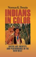 Indians in Color di Norman K. Denzin edito da Left Coast Press Inc
