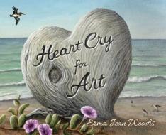 HEART CRY FOR ART di ERMA WOODIS edito da LIGHTNING SOURCE UK LTD
