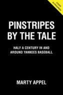Pinstripes by the Tale: Half a Century in and Around Yankees Baseball di Marty Appel edito da TRIUMPH BOOKS