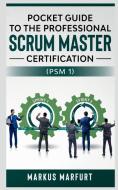 Pocket guide to the Professional Scrum Master Certification  (PSM 1) di Markus Marfurt edito da Notion Press
