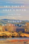 Sky Time in Gray's River di Robert Michael Pyle edito da COUNTERPOINT PR