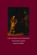 The Worth of Persons: The Foundation of Ethics di James Franklin edito da ENCOUNTER BOOKS
