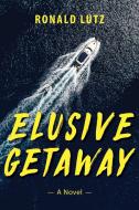 Elusive Getaway di Ronald Lutz edito da LUMINARE PR
