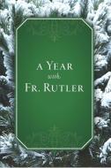 A Year with Fr. Rutler di George W. Rutler edito da SOPHIA INST PR