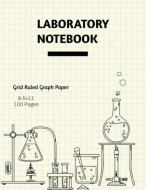 Laboratory Notebook: Lab Journal, Science & Chemistry, Research & Experiments, College Or High School Student, Grid Ruled Graph, Notes, Gif di Newton edito da LIGHTNING SOURCE INC