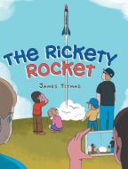 The Rickety Rocket di James Titmas edito da Page Publishing, Inc.