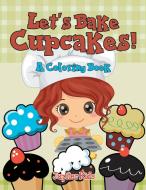 Let's Bake Cupcakes! (A Coloring Book) di Jupiter Kids edito da Jupiter Kids