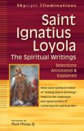 Saint Ignatius Loyola--The Spiritual Writings: Selections Annotated & Explained edito da SKYLIGHT PATHS