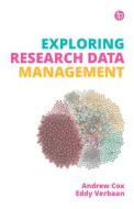 Exploring Research Data Management di Andrew Cox, Eddy Verbaan edito da Facet Publishing