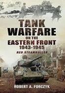 Tank Warfare on the Eastern Front 1943-1945 di Robert Forczyk edito da Pen & Sword Books Ltd