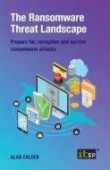 The Ransomware Threat Landscape di Alan Calder edito da It Governance Ltd