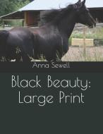 Black Beauty: Large Print di Anna Sewell edito da INDEPENDENTLY PUBLISHED