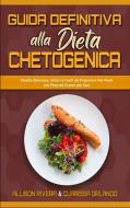 Guida Definitiva alla Dieta Chetogenica di Allison Rivera, Clarissa Orlando edito da Allison Rivera - Clarissa Orlando