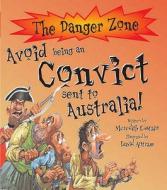 Avoid Being A Convict Sent To Australia! di Meredith Costain edito da Salariya Book Company Ltd