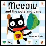 Meeow And The Pots And Pans di Sebastien Braun edito da Boxer Books Limited