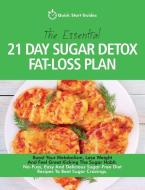 The Essential 21-Day Sugar Detox Fat-Loss Plan: Boost Your Metabolism, Lose Weight and Feel Great Kicking the Sugar Habi di Quick Start Guides edito da ERIN ROSE PUB