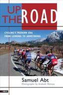 Up the Road: Cycling's Modern Era from LeMond to Armstrong di Samuel Abt edito da VeloPress