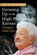 Growing Up on the High Plains of Kansas: Through a Child's Eyes di Leila Bosler McDougal edito da MINDSTIR MEDIA