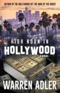 High Noon in Hollywood di Warren Adler edito da Createspace Independent Publishing Platform