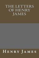 The Letters of Henry James di Henry James edito da Createspace Independent Publishing Platform