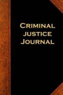 Criminal Justice Journal: (Notebook, Diary, Blank Book) di Distinctive Journals edito da Createspace Independent Publishing Platform