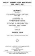 Canadian Prescription Drug Importation: Is There a Safety Issue? di United States Congress, United States House of Representatives, Committee on Government Reform edito da Createspace Independent Publishing Platform