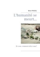 L'humanité se meurt... di Brice Pascal edito da Books on Demand