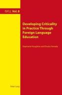 Developing Criticality in Practice Through Foreign Language Education di Stephanie Houghton, Etsuko Yamada edito da Lang, Peter