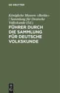 F Hrer Durch Die Sammlung F R Deutsche Volkskunde: Klostergasse 36 edito da Walter de Gruyter