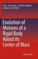 Evolution of Motions of a Rigid Body About its Center of Mass di Leonid D. Akulenko, Felix L. Chernousko, Dmytro D. Leshchenko edito da Springer International Publishing