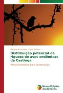 Distribuição potencial da riqueza de aves endêmicas da Caatinga di Mariana de Carvalho, Paulo Cordeiro edito da Novas Edições Acadêmicas
