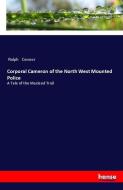 Corporal Cameron of the North West Mounted Police di Ralph Connor edito da hansebooks