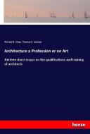 Architecture a Profession or an Art di Richard N. Shaw, Thomas G. Jackson edito da hansebooks