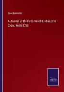A Journal of the First French Embassy to China, 1698-1700 di Saxe Bannister edito da Salzwasser-Verlag