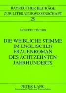 Die weibliche Stimme im englischen Frauenroman des achtzehnten Jahrhunderts di Annette Tischer edito da Lang, Peter GmbH