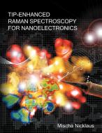 Tip-Enhanced Raman Spectroscopy for Nanoelectronics di Mischa Nicklaus edito da Books on Demand