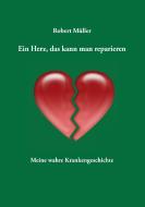 Ein Herz, das kann man reparieren di Robert Müller edito da Books on Demand
